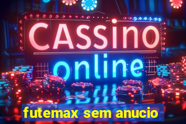 futemax sem anucio